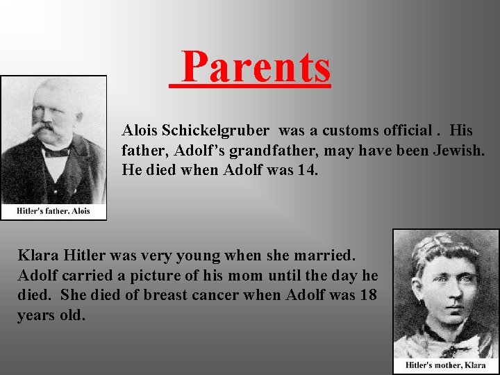 Parents Alois Schickelgruber was a customs official. His father, Adolf’s grandfather, may have been