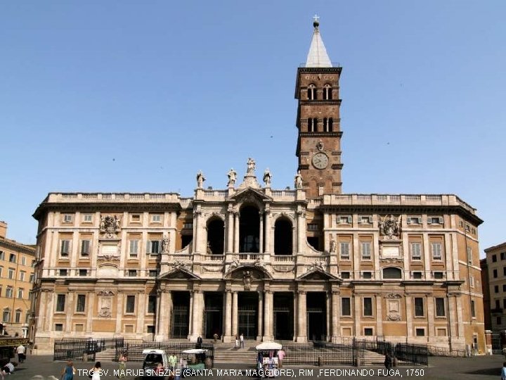 TRG SV. MARIJE SNEŽNE (SANTA MARIA MAGGIORE), RIM , FERDINANDO FUGA, 1750 