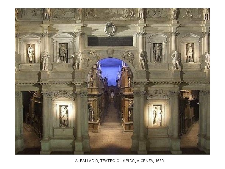 A. PALLADIO, TEATRO OLIMPICO, VICENZA, 1580 