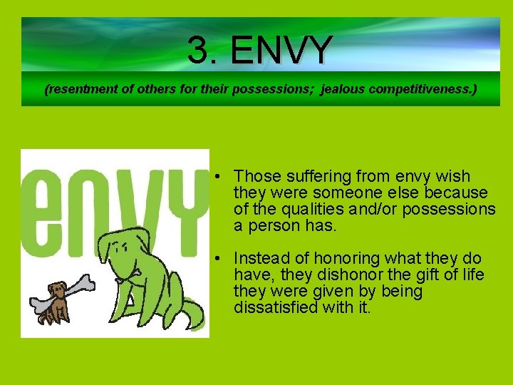 3. ENVY (resentment of others for their possessions; jealous competitiveness. ) • Those suffering