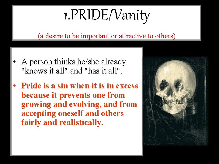 1. PRIDE/Vanity (a desire to be important or attractive to others) • A person