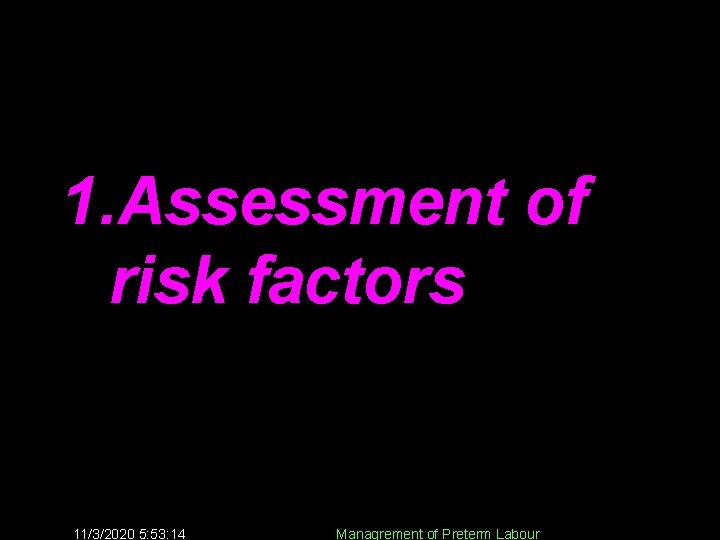 1. Assessment of risk factors 11/3/2020 5: 53: 14 Managrement of Preterm Labour 10