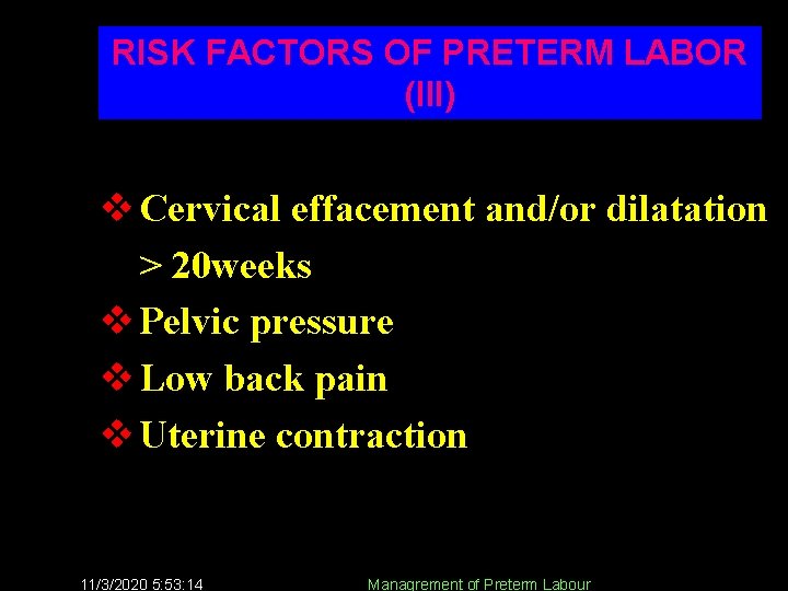 RISK FACTORS OF PRETERM LABOR (III) v Cervical effacement and/or dilatation > 20 weeks