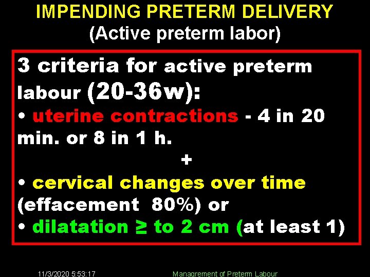 IMPENDING PRETERM DELIVERY (Active preterm labor) 3 criteria for active preterm labour (20 -36