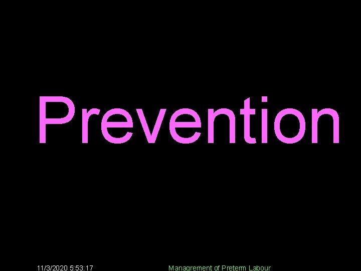 Prevention 11/3/2020 5: 53: 17 Managrement of Preterm Labour 23 