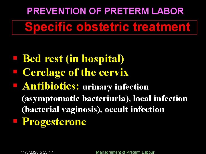 PREVENTION OF PRETERM LABOR Specific obstetric treatment § Bed rest (in hospital) § Cerclage