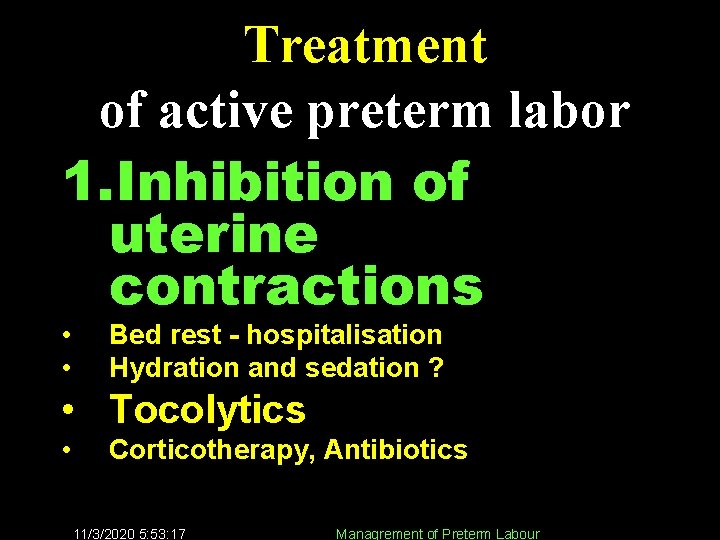 Treatment of active preterm labor 1. Inhibition of uterine contractions • • Bed rest