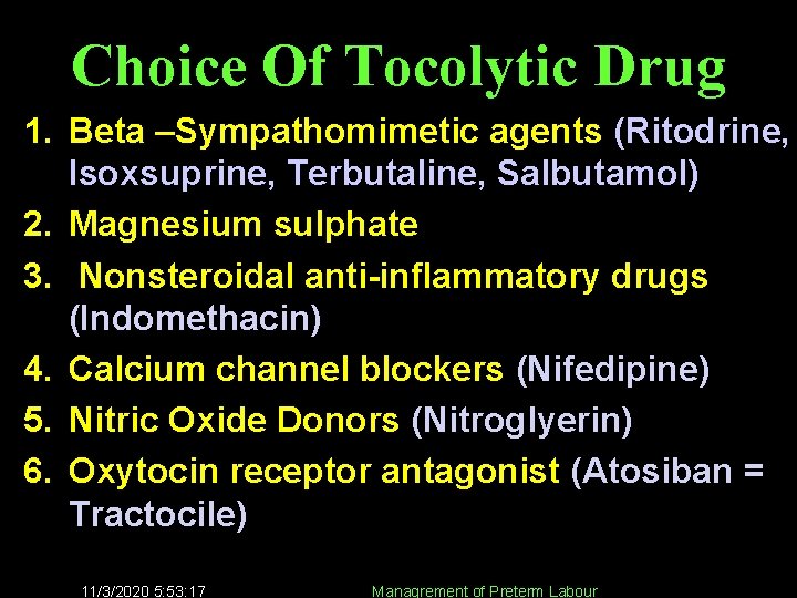 Choice Of Tocolytic Drug 1. Beta –Sympathomimetic agents (Ritodrine, Isoxsuprine, Terbutaline, Salbutamol) 2. Magnesium