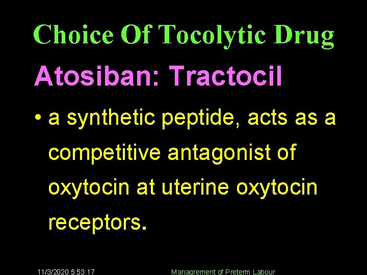 Choice Of Tocolytic Drug Atosiban: Tractocil • a synthetic peptide, acts as a competitive