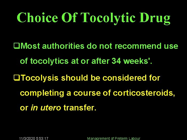 Choice Of Tocolytic Drug q. Most authorities do not recommend use of tocolytics at