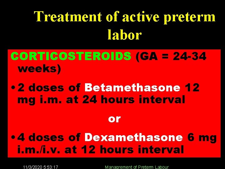 Treatment of active preterm labor CORTICOSTEROIDS (GA = 24 -34 weeks) • 2 doses