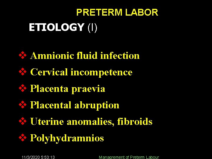PRETERM LABOR ETIOLOGY (I) v Amnionic fluid infection v Cervical incompetence v Placenta praevia