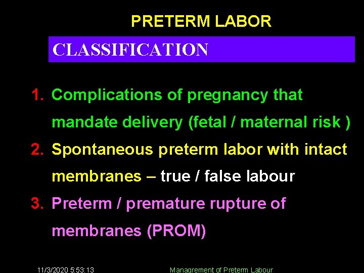 PRETERM LABOR CLASSIFICATION 1. Complications of pregnancy that mandate delivery (fetal / maternal risk