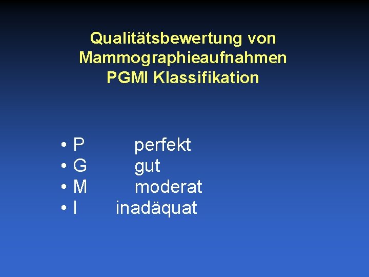 Qualitätsbewertung von Mammographieaufnahmen PGMI Klassifikation • • P G M I perfekt gut moderat