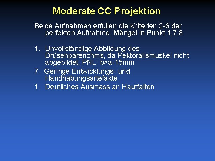 Moderate CC Projektion Beide Aufnahmen erfüllen die Kriterien 2 -6 der perfekten Aufnahme. Mängel