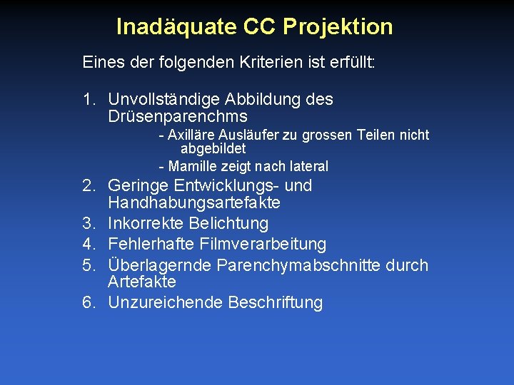 Inadäquate CC Projektion Eines der folgenden Kriterien ist erfüllt: 1. Unvollständige Abbildung des Drüsenparenchms