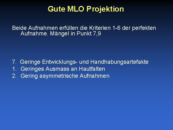 Gute MLO Projektion Beide Aufnahmen erfüllen die Kriterien 1 -6 der perfekten Aufnahme. Mängel