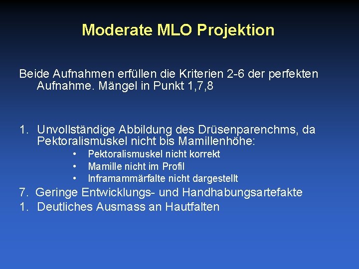 Moderate MLO Projektion Beide Aufnahmen erfüllen die Kriterien 2 -6 der perfekten Aufnahme. Mängel