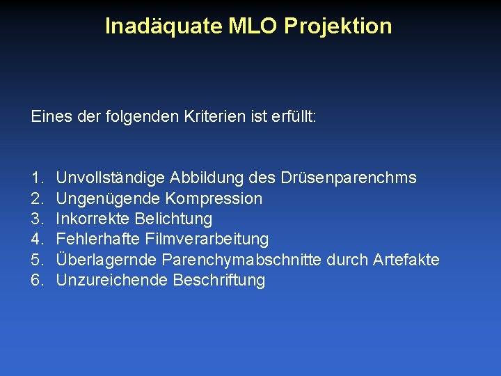 Inadäquate MLO Projektion Eines der folgenden Kriterien ist erfüllt: 1. 2. 3. 4. 5.