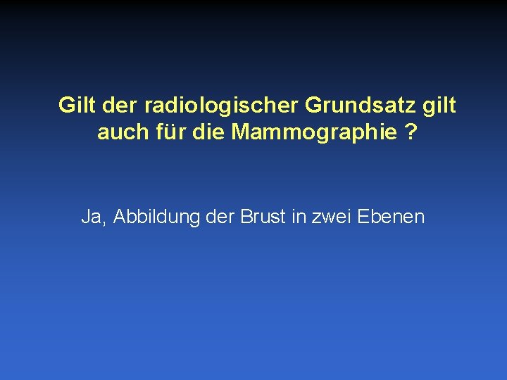 Gilt der radiologischer Grundsatz gilt auch für die Mammographie ? Ja, Abbildung der Brust