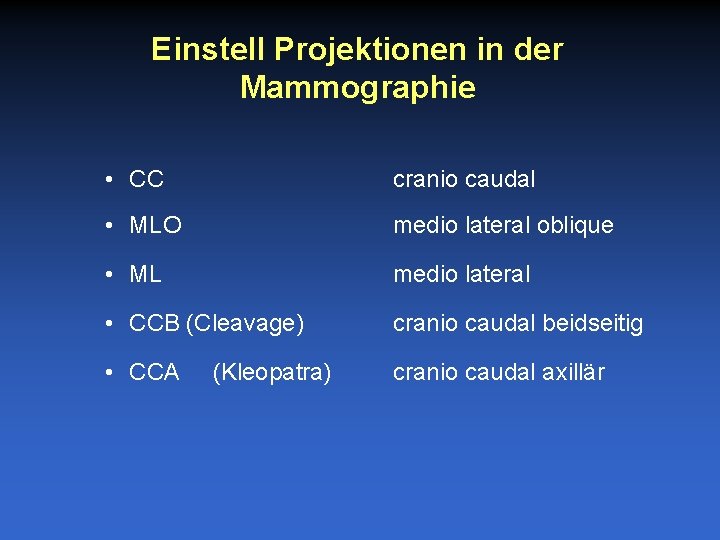 Einstell Projektionen in der Mammographie • CC cranio caudal • MLO medio lateral oblique