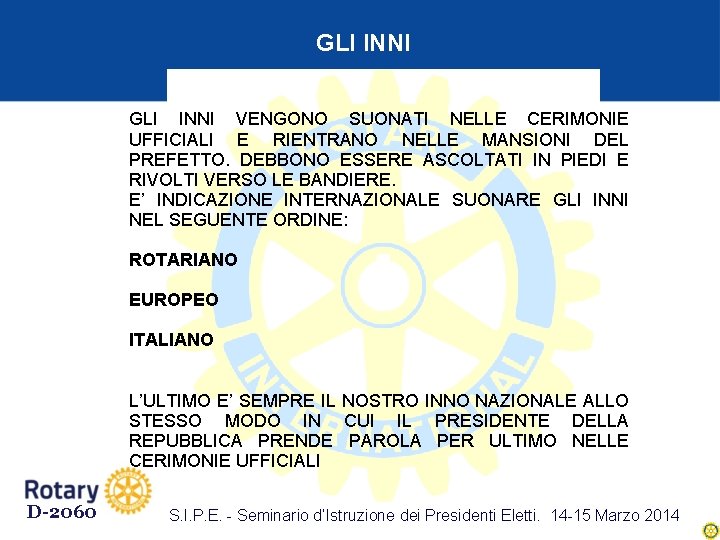 GLI INNI VENGONO SUONATI NELLE CERIMONIE UFFICIALI E RIENTRANO NELLE MANSIONI DEL PREFETTO. DEBBONO