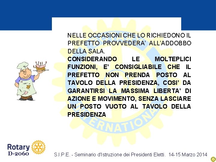 NELLE OCCASIONI CHE LO RICHIEDONO IL PREFETTO PROVVEDERA’ ALL’ADDOBBO DELLA SALA. CONSIDERANDO LE MOLTEPLICI