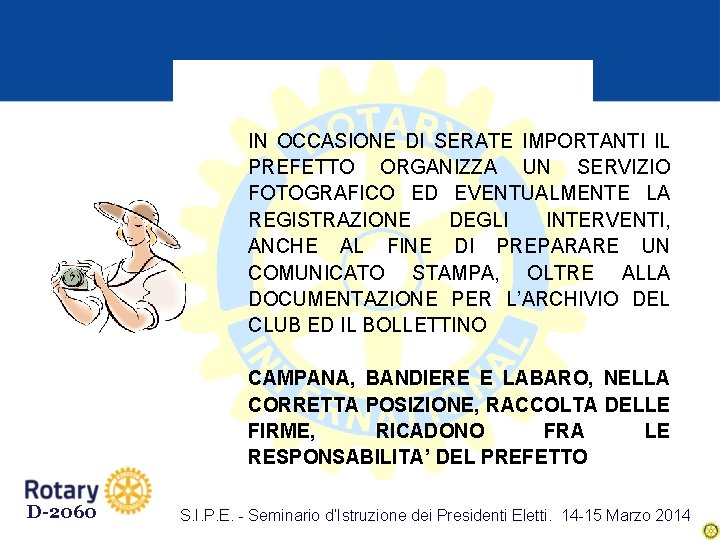 IN OCCASIONE DI SERATE IMPORTANTI IL PREFETTO ORGANIZZA UN SERVIZIO FOTOGRAFICO ED EVENTUALMENTE LA