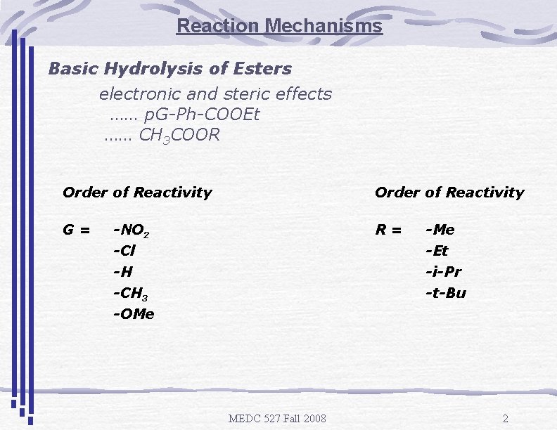 Reaction Mechanisms Basic Hydrolysis of Esters electronic and steric effects …… p. G-Ph-COOEt ……