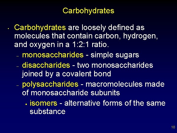 Carbohydrates • Carbohydrates are loosely defined as molecules that contain carbon, hydrogen, and oxygen