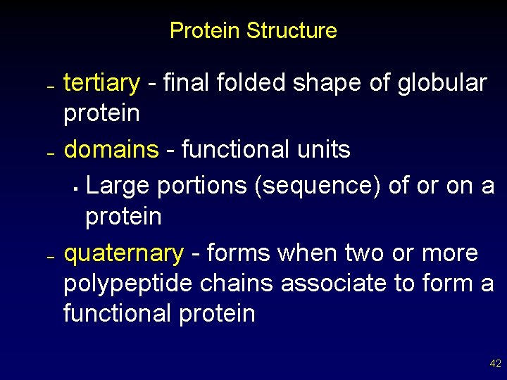 Protein Structure – – – tertiary - final folded shape of globular protein domains