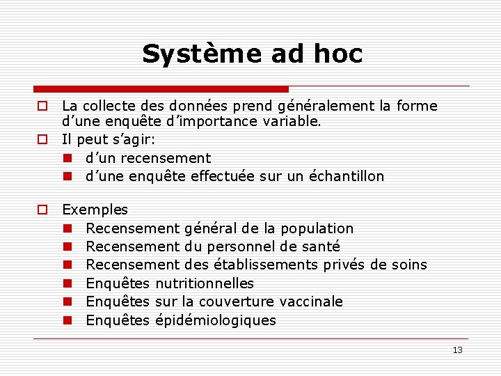 Système ad hoc o La collecte des données prend généralement la forme d’une enquête