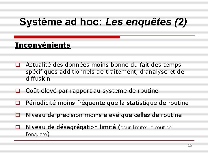 Système ad hoc: Les enquêtes (2) Inconvénients q Actualité des données moins bonne du