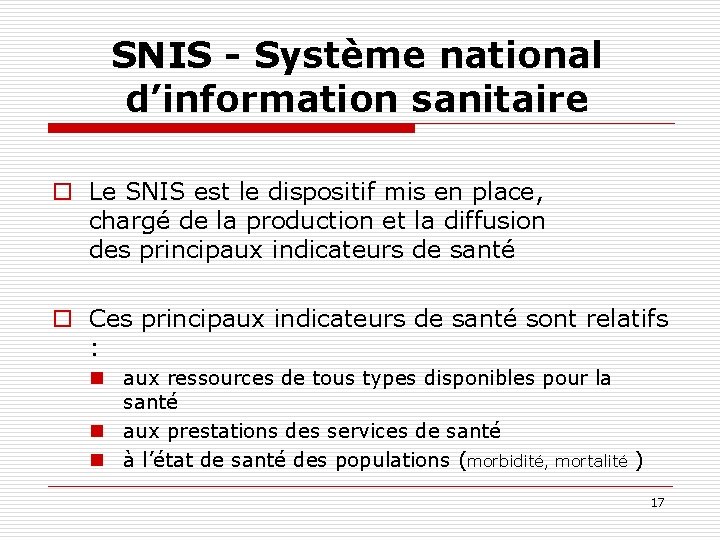 SNIS - Système national d’information sanitaire o Le SNIS est le dispositif mis en