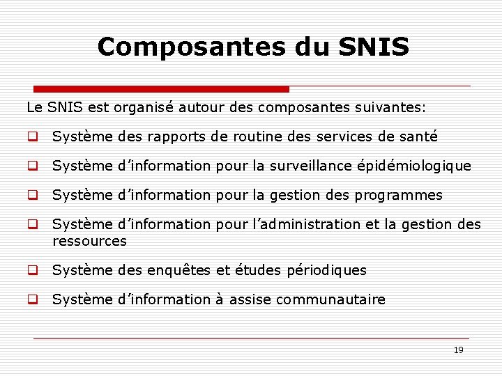 Composantes du SNIS Le SNIS est organisé autour des composantes suivantes: q Système des