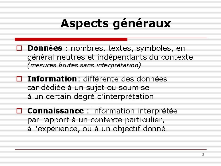 Aspects généraux o Données : nombres, textes, symboles, en général neutres et indépendants du