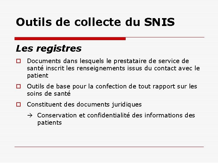 Outils de collecte du SNIS Les registres o Documents dans lesquels le prestataire de