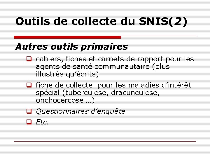 Outils de collecte du SNIS(2) Autres outils primaires q cahiers, fiches et carnets de