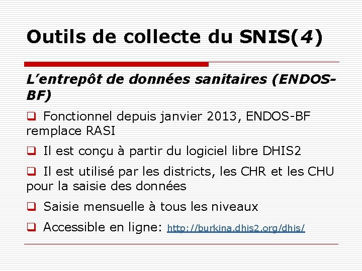 Outils de collecte du SNIS(4) L’entrepôt de données sanitaires (ENDOSBF) q Fonctionnel depuis janvier