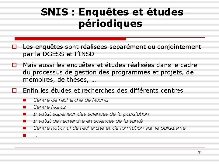  SNIS : Enquêtes et études périodiques o Les enquêtes sont réalisées séparément ou