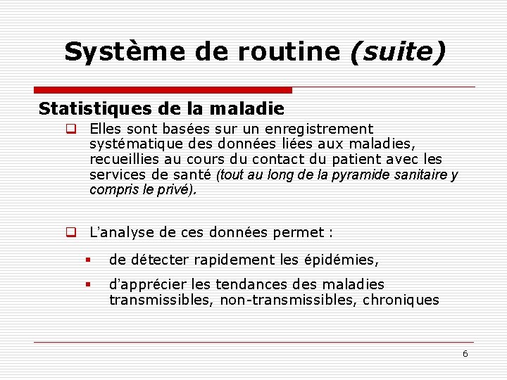 Système de routine (suite) Statistiques de la maladie q Elles sont basées sur un