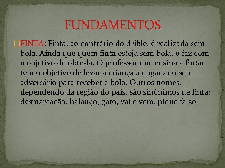 FUNDAMENTOS �FINTA: Finta, ao contrário do drible, é realizada sem bola. Ainda quem finta