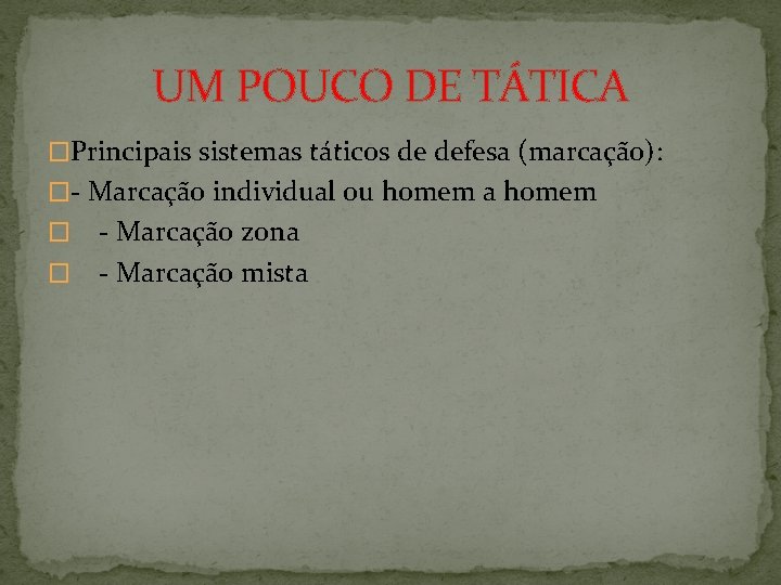 UM POUCO DE TÁTICA �Principais sistemas táticos de defesa (marcação): �- Marcação individual ou