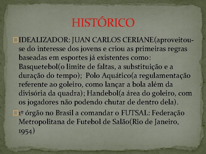 HISTÓRICO �IDEALIZADOR: JUAN CARLOS CERIANE(aproveitou- se do interesse dos jovens e criou as primeiras