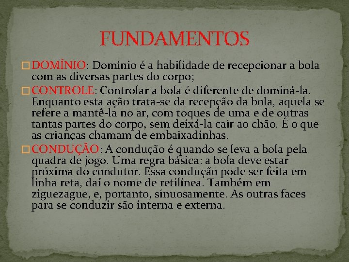 FUNDAMENTOS � DOMÍNIO: Domínio é a habilidade de recepcionar a bola com as diversas