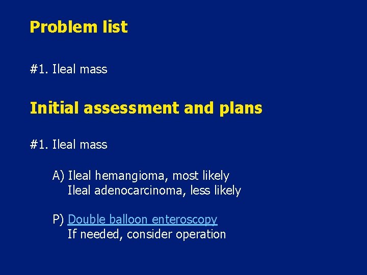 Problem list #1. Ileal mass Initial assessment and plans #1. Ileal mass A) Ileal