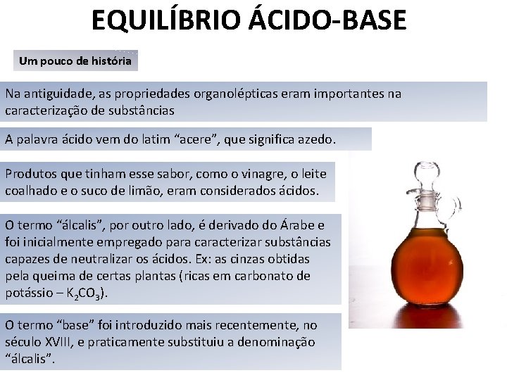 EQUILÍBRIO ÁCIDO-BASE Um pouco de história Na antiguidade, as propriedades organolépticas eram importantes na