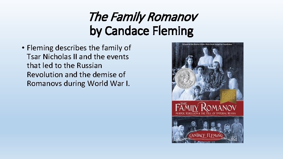 The Family Romanov by Candace Fleming • Fleming describes the family of Tsar Nicholas