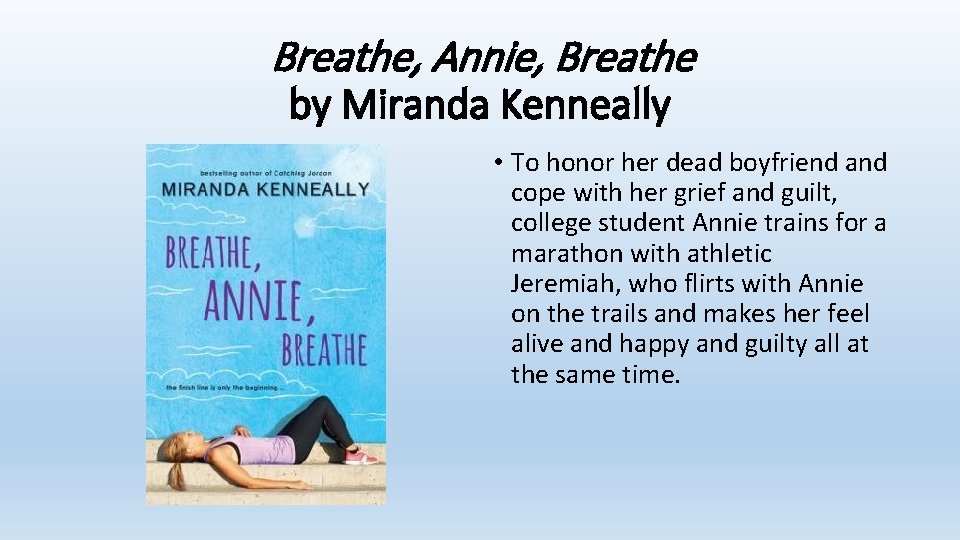 Breathe, Annie, Breathe by Miranda Kenneally • To honor her dead boyfriend and cope