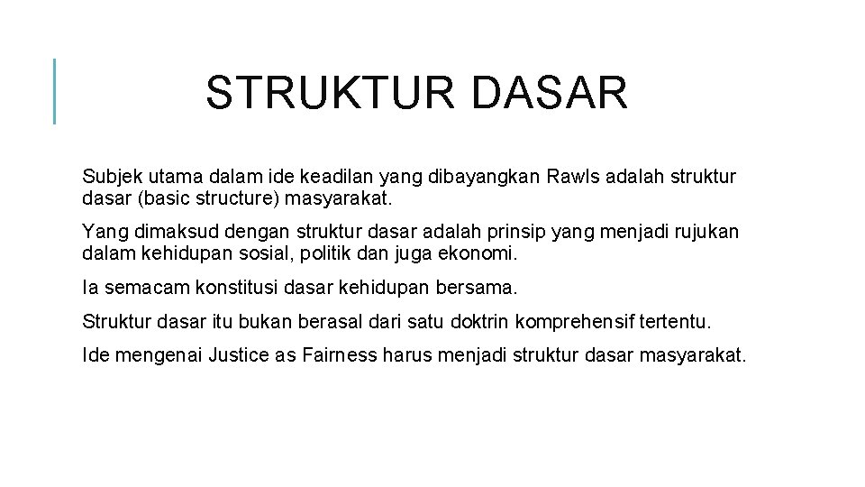 STRUKTUR DASAR Subjek utama dalam ide keadilan yang dibayangkan Rawls adalah struktur dasar (basic